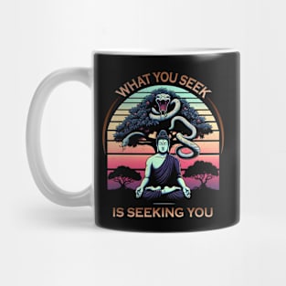 What You Seek is Seeking You Mug